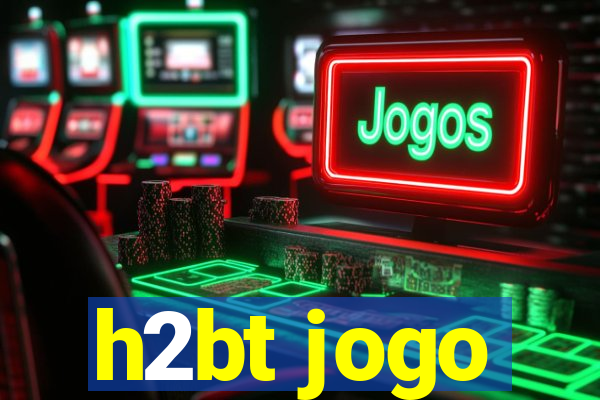 h2bt jogo